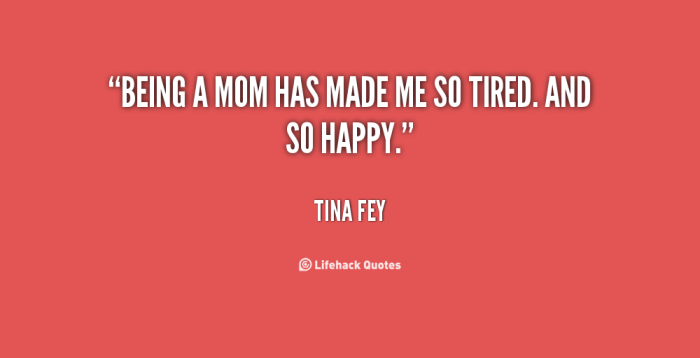 quote-Tina-Fey-being-a-mom-has-made-me-so-84459